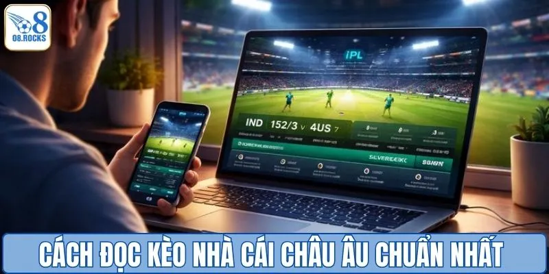 Cách đọc kèo nhà cái châu Âu chuẩn nhất