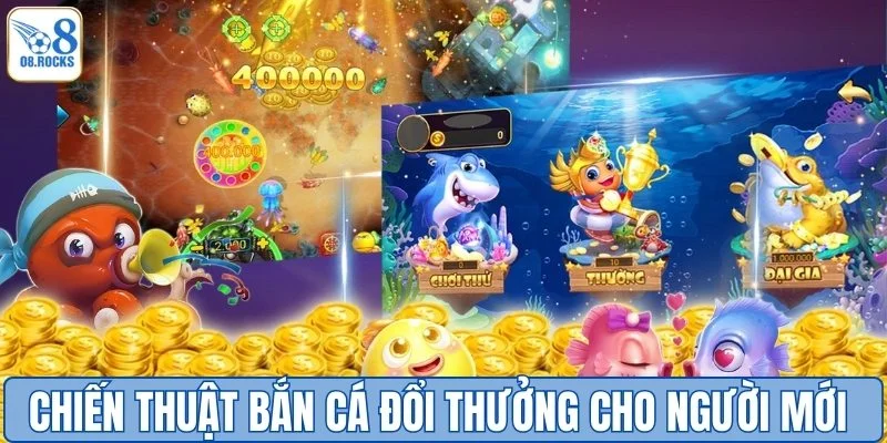 Chiến thuật bắn cá đổi thưởng cho người mới